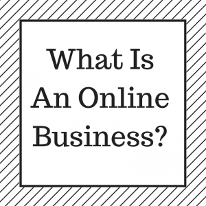 What Is An Online Business
