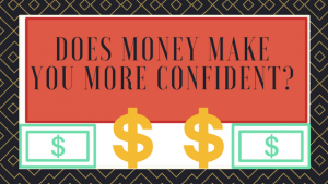 Does Money Make You More Confident